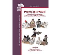 Permeable Walls: Historical Perspectives on Hospital and Asylum Visiting: 86 (Clio Medica)