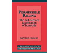 Permissible Killing: The Self-Defence Justification of Homicide (Cambridge Studies in Philosophy and Law)
