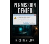 Permission Denied: The Dirty Deals, Brilliant Hacks, and Buried Stories That Built the Computer Industry
