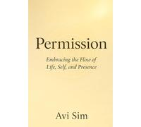 Permission: Embracing the Flow of Life, Self, and Presence