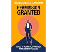 Permission Granted: A Call-to-Action Playbook for Women Entrepreneurs