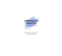 Permission Granted: The 90-Day Shift: Stop Waiting. Build the Life You Actually Want.