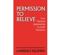 Permission to Believe: Four Rational Approaches to God's Existence