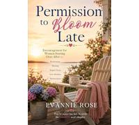Permission to Bloom Late: Encouragement for Women Starting Over After 50