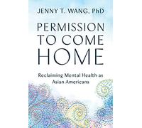Permission to Come Home: Reclaiming Mental Health as Asian Americans