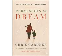 Permission to Dream: A Timely Blueprint for Turning Dreams into Action from the New York Times Bestselling Author of The Pursuit of Happyness