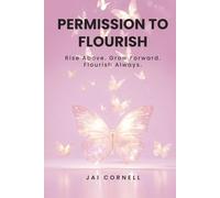 Permission to Flourish: Rise Above. Grow Forward. Flourish Always