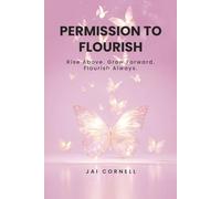 Permission to Flourish: Rise Above. Grow Forward. Flourish Always