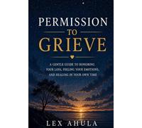 Permission to Grieve: A gentle guide to honoring your loss, feeling your emotions, and healing in your own time: Grief healing faith loss Christian book