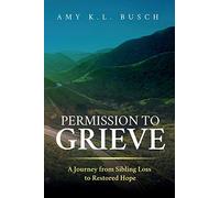 Permission to Grieve: A Journey from Sibling Loss to Restored Hope