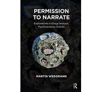 Permission to Narrate: Explorations in Group Analysis, Psychoanalysis, Culture