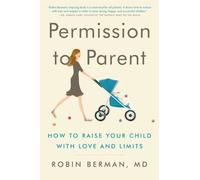 Permission to Parent: How to Raise Your Child with Love and Limits