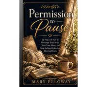 Permission to Pause: 12 Types of Rest to Recharge Your Body, Quiet Your Mind, and Stop Feeling Guilty for Slowing Down