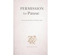 Permission to Pause: Poems for Brief Rest Without Guilt (Zen Roots Healing Library)