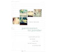 Permission to Ponder: Contemplative Wisdom for the Spiritually Distracted