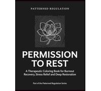 Permission To Rest: Burnout Recovery, Stress Relief and Deep Restoration (Patterned Regulation)