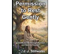 Permission to Rest Gently: A Gentle Guide Through Burnout and Back to Yourself