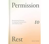 Permission to Rest: Revolutionary Practices for Healing, Empowerment, and Collective Care