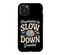 Permission to Slow Down Granted Mental Health Case for iPhone 11 Pro