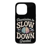 Permission to Slow Down Granted Mental Health Case for iPhone 13 Pro
