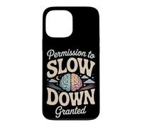Permission to Slow Down Granted Mental Health Case for iPhone 13 Pro Max