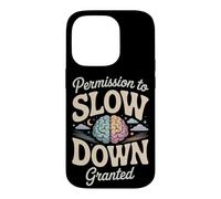 Permission to Slow Down Granted Mental Health Case for iPhone 14 Pro