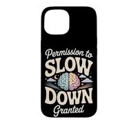 Permission to Slow Down Granted Mental Health Case for iPhone 15