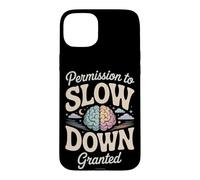Permission to Slow Down Granted Mental Health Case for iPhone 15 Plus