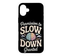 Permission to Slow Down Granted Mental Health Case for iPhone 16 Plus