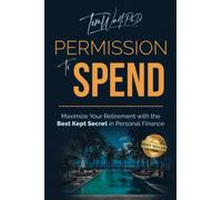 Permission to Spend: Maximize Your Retirement with the Best-Kept Secret in Personal Finance