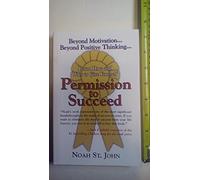 Permission to Succeed: Learn How and Why to Give Yourself