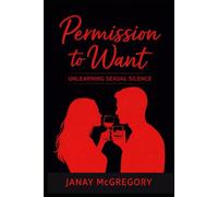 Permission To Want: Unlearning Sexual Silence