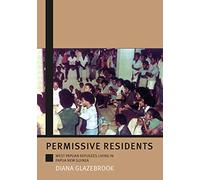 Permissive Residents: West Papuan refugees living in Papua New Guinea (Monographs in Anthropology)