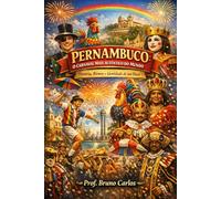 Pernambuco: O Carnaval Mais Autêntico do Mundo - História, Ritmos e Identidade de um Povo
