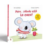 Pero... ¿dónde está la caca?: Un cuento con solapas para pasar del pañal al orinal (Libro del bebé)