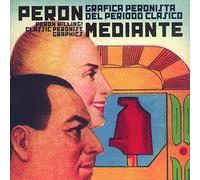 Peron willing!: Classic Peronist Graphics/Peron mediante: grafica Peronista del periodo clasico