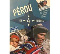 PEROU EN 4 REPERES 1/LES TRADITIONS 2/LA NATURE 3/L'HISTOIRE 4/LA RUE.