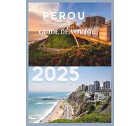 PÉROU GUIDE DE VOYAGE 2025: Lima, là où l'océan rencontre la parole