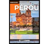 PÉROU Guide de voyage 2026: Guide de voyage ultime au Pérou 2026 : Machu Picchu, Lima, Cuzco, Vallée Sacrée, aventures en Amazonie et trésors cachés