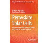 Perovskite Solar Cells: Fundamental Approaches and Materials Processing for Sustainable Future (Springer Tracts in Electrical and Electronics Engineering)