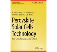 Perovskite Solar Cells Technology: Next Generation Clean Energy Solution (Synthesis Lectures on Renewable Energy Technologies)