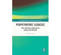 Perpetrators’ Legacies: Post-imperial Condition in Sebald and McEwan (Routledge Studies in Comparative Literature)