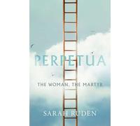Perpetua: The Woman, the Martyr (Ancient Lives)