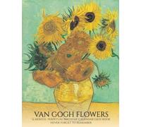 Perpetual Birthday Calendar: Van Gogh Flowers 12 Month Date Book Daily Organizer for Birthdays, Important Dates, Special Days, Anniversaries