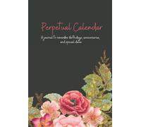 Perpetual Calendar: A journal to remember birthdays, anniversaries, and special dates 6x9 100 pages