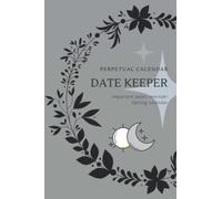 Perpetual Calendar Date Keeper: Important dates reminder. A perpetual calendar book to remember all your precious dates under the moon sun and stars
