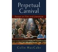 Perpetual Carnival Essays on Film and Literature by Colin MacCabe 9780190239138