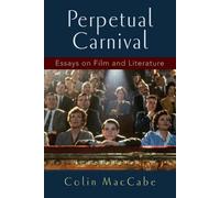 Perpetual Carnival: Essays on Film and Literature by Colin MacCabe (English) Pap