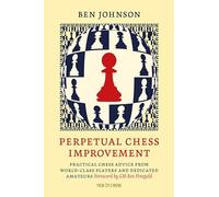 Perpetual Chess Improvement: Practical Chess Advice from World-Class Players and Dedicated Amateurs (New in Chess)