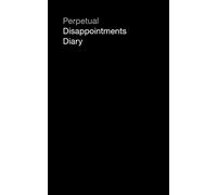 Perpetual Disappointments Diary: Engagement Calendar Planner